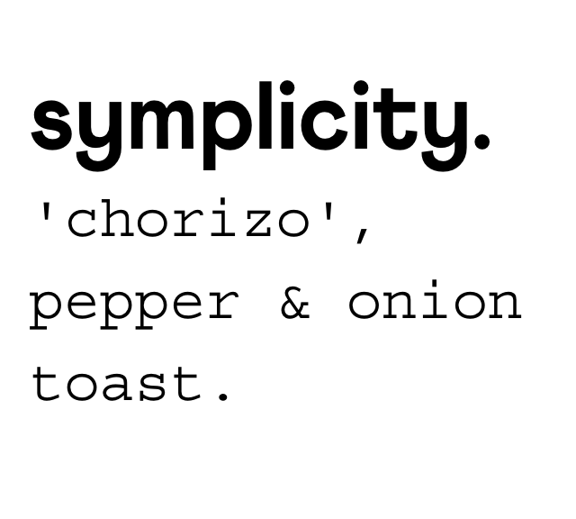 symplicity ‘chorizo’, pepper & onion toast.