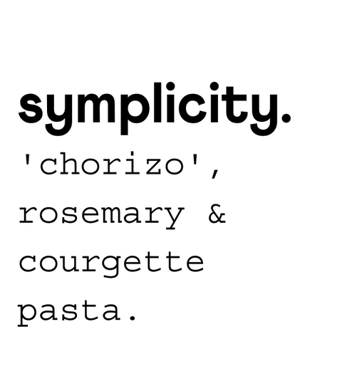 symplicity ‘chorizo’, rosemary & courgette pasta.