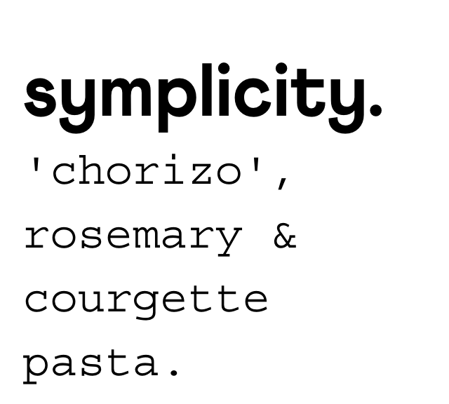 symplicity ‘chorizo’, rosemary & courgette pasta.